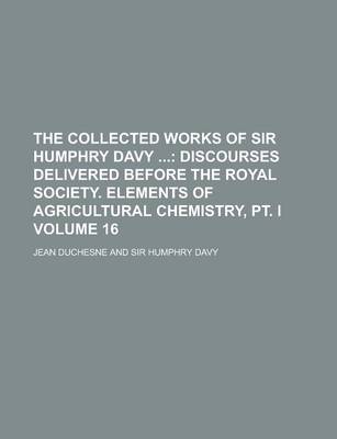 Book cover for The Collected Works of Sir Humphry Davy Volume 16