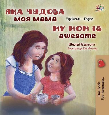 Cover of My Mom is Awesome (Ukrainian English Bilingual Children's Book)