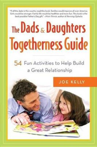 Cover of Dads & Daughters Togetherness Guide, The: 54 Fun Activities to Help Build a Great Relationship