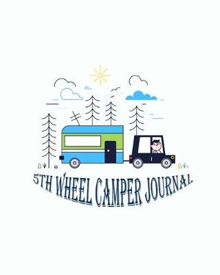 Book cover for 5th Wheel Camper Journal