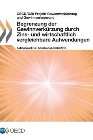 Cover of Begrenzung der Gewinnverk�rzung durch Zins- und wirtschaftlich vergleichbare Aufwendungen, Aktionspunkt 4 - Abschlussbericht 2015