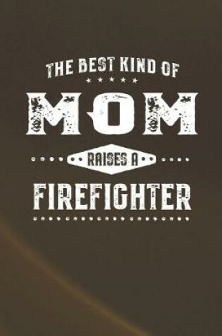 Cover of The Best Kind Of Mom Raises A Firefighter