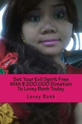 Cover of Set Your Evil Spirit Free with $200,000 Donation to Lovey Banh Today