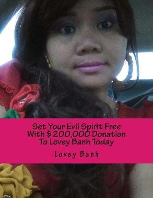 Book cover for Set Your Evil Spirit Free with $200,000 Donation to Lovey Banh Today