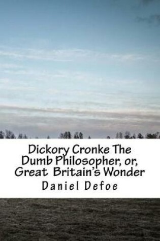 Cover of Dickory Cronke The Dumb Philosopher, or, Great Britain's Wonder