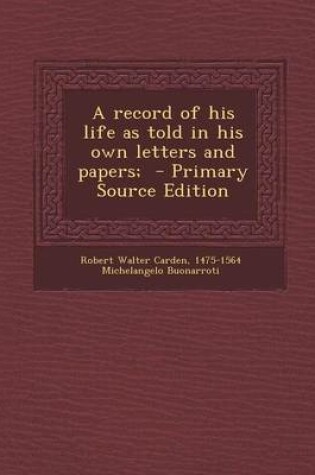 Cover of A Record of His Life as Told in His Own Letters and Papers;