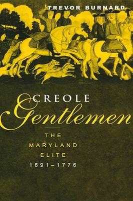Cover of Creole Gentlemen: The Maryland Elite, 1691-1776