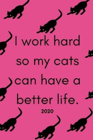 Cover of I Work Hard So My Cats Can Have A Better Life 2020