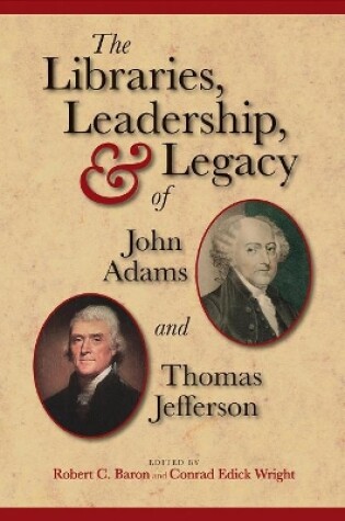 Cover of The Libraries, Leadership, and Legacy of John Adams and Thomas Jefferson