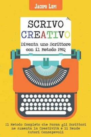 Cover of Scrivo Creativo Diventa uno Scrittore con il Metodo PMQ