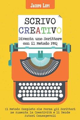 Book cover for Scrivo Creativo Diventa uno Scrittore con il Metodo PMQ