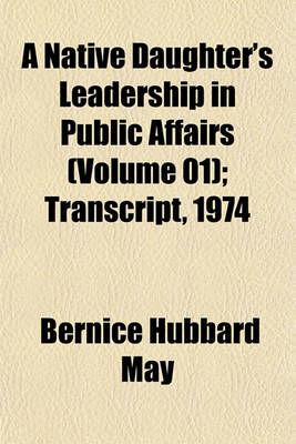 Book cover for A Native Daughter's Leadership in Public Affairs (Volume 01); Transcript, 1974