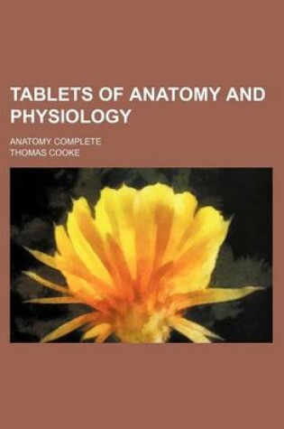 Cover of Tablets of Anatomy and Physiology; Anatomy Complete