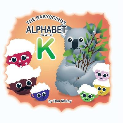 Book cover for The Babyccinos Alphabet The Letter K