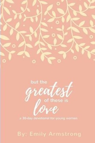 Cover of But the Greatest of these is Love