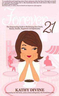 Book cover for Forever 21 - The Empowering Guide to Reclaiming Your Youth, Beauty, Health, Happiness and Spirituality