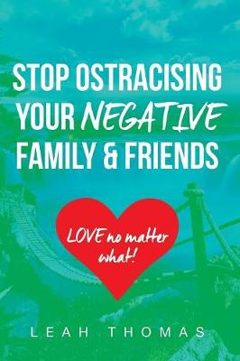 Book cover for Stop Ostracising Your Negative Family and Friends - Love No Matter What