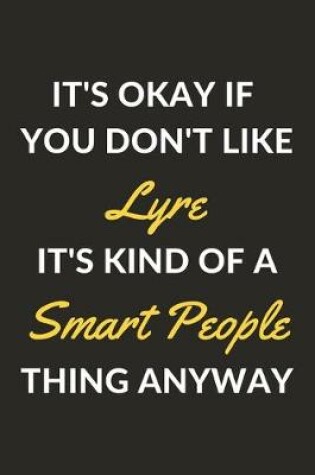 Cover of It's Okay If You Don't Like Lyre It's Kind Of A Smart People Thing Anyway