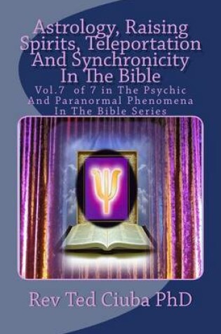 Cover of Astrology, Raising Spirits, Teleportation And Synchronicity In The Bible