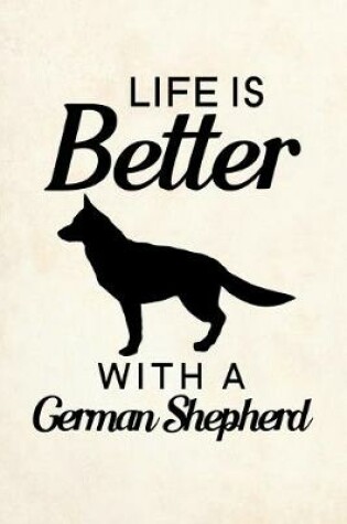 Cover of Life is Better with A German Shepherd