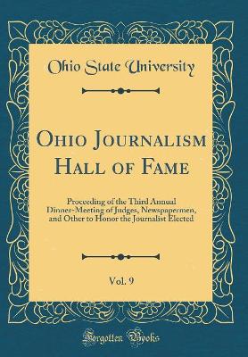 Book cover for Ohio Journalism Hall of Fame, Vol. 9: Proceeding of the Third Annual Dinner-Meeting of Judges, Newspapermen, and Other to Honor the Journalist Elected (Classic Reprint)