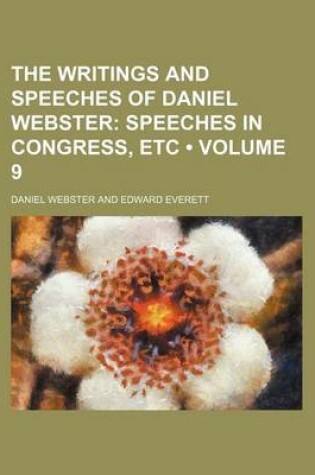 Cover of The Writings and Speeches of Daniel Webster (Volume 9); Speeches in Congress, Etc