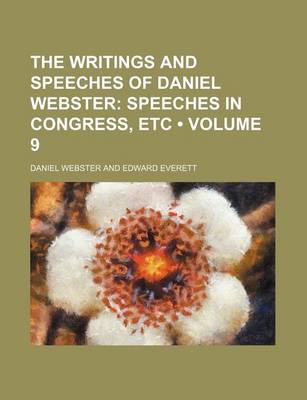 Book cover for The Writings and Speeches of Daniel Webster (Volume 9); Speeches in Congress, Etc