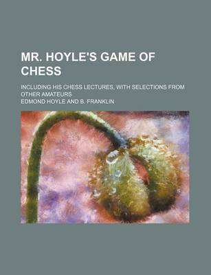 Book cover for Mr. Hoyle's Game of Chess; Including His Chess Lectures, with Selections from Other Amateurs