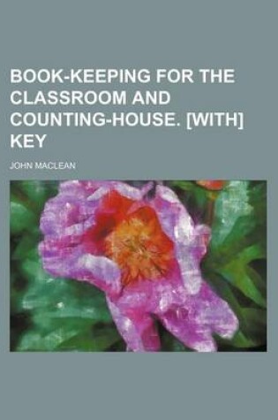 Cover of Book-Keeping for the Classroom and Counting-House. [With] Key