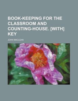 Book cover for Book-Keeping for the Classroom and Counting-House. [With] Key