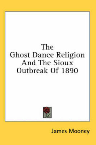 Cover of The Ghost Dance Religion and the Sioux Outbreak of 1890