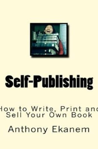 Cover of Self Publishing: How to Write, Print and Sell Your Own Book