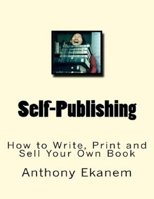 Book cover for Self Publishing: How to Write, Print and Sell Your Own Book