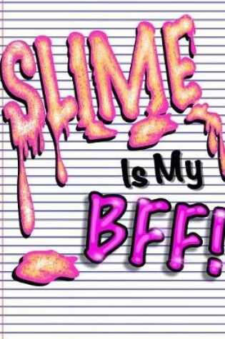 Cover of Slime Is My BFF (Slime Book For Kids)