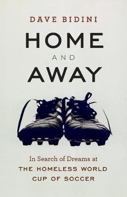 Book cover for Home and Away: In Search of Dreams at the Homeless World Cup of Soccer