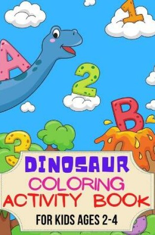 Cover of Dinosaur Activity Coloring Book for Kids Ages 2-4