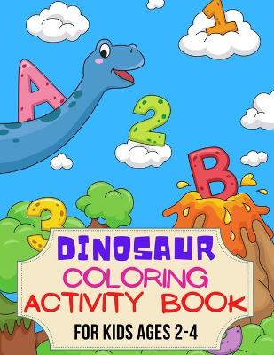 Book cover for Dinosaur Activity Coloring Book for Kids Ages 2-4