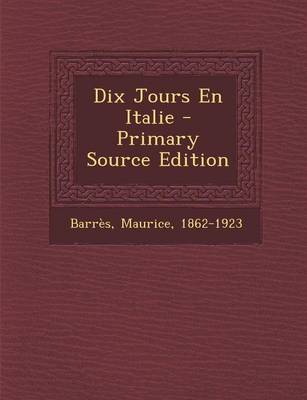 Book cover for Dix Jours En Italie - Primary Source Edition