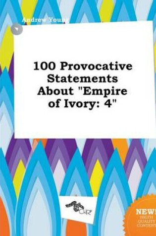 Cover of 100 Provocative Statements about Empire of Ivory