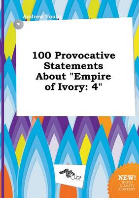 Book cover for 100 Provocative Statements about Empire of Ivory