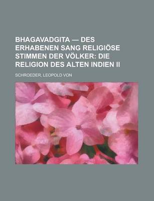 Book cover for Bhagavadgita - Des Erhabenen Sang Religiose Stimmen Der Volker; Die Religion Des Alten Indien II