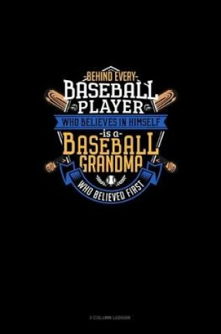 Cover of Behind Every Baseball Player Who Believes In Himself Is A Baseball Grandma Who Believed First