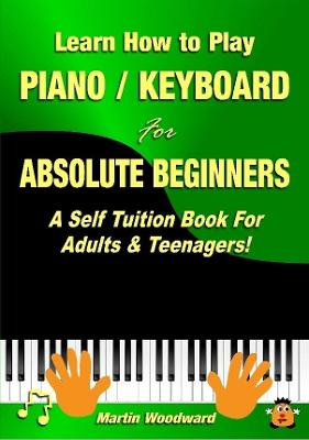 Book cover for Learn How to Play Piano / Keyboard for Absolute Beginners: A Self Tuition Book for Adults & Teenagers!