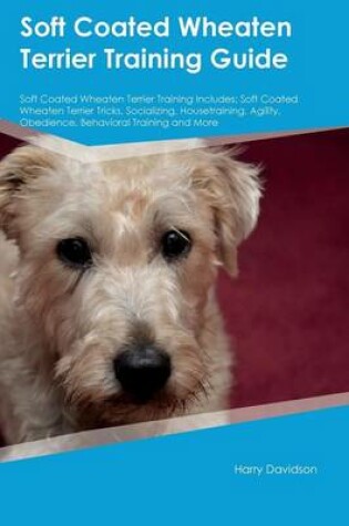 Cover of Soft Coated Wheaten Terrier Training Guide Soft Coated Wheaten Terrier Training Includes