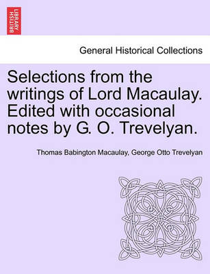 Book cover for Selections from the Writings of Lord Macaulay. Edited with Occasional Notes by G. O. Trevelyan.