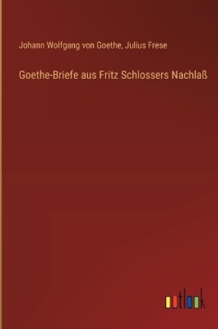 Cover of Goethe-Briefe aus Fritz Schlossers Nachla�