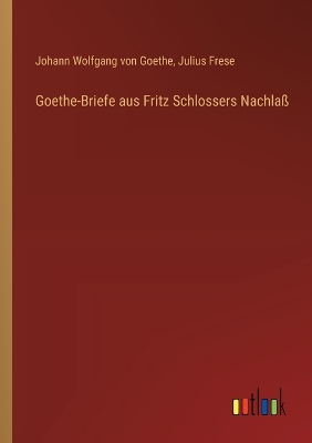 Book cover for Goethe-Briefe aus Fritz Schlossers Nachla�