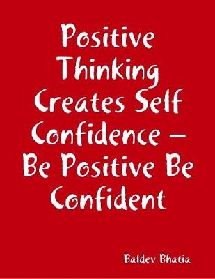 Book cover for Positive Thinking Creates Self Confidence - Be Positive Be Confident