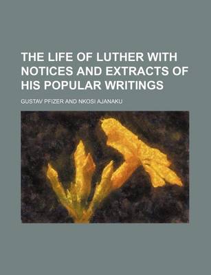 Book cover for The Life of Luther with Notices and Extracts of His Popular Writings