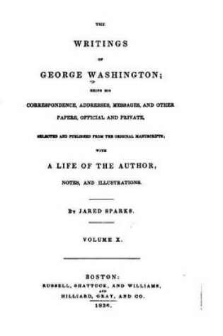 Cover of The Writings of George Washington, Being His Correspondence - Vol. X